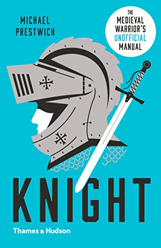 Knight: The Medieval Warrior's Unofficial Manual von Thames & Hudson